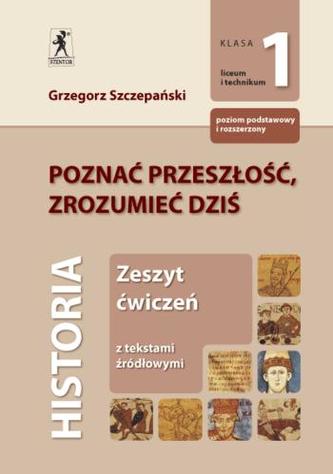 Poznać przeszłość, zrozumieć dziś. Klasa 1, liceum. Historia. Zeszyt ćwiczeń z tekstami źródłowymi