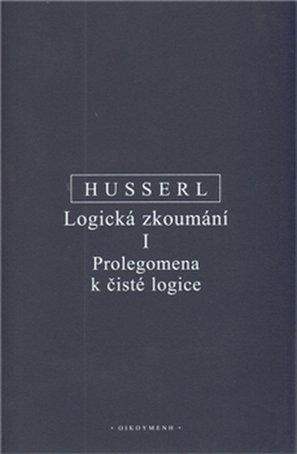 Logická zkoumání I. - Prolegomena k čisté logice Logická zkoumání I. - Prolegomena k čisté logice
