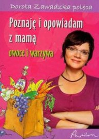 Poznaję i opowiadam z mamą owoce i warzywa Poznaję i opowiadam z mamą owoce i warzywa