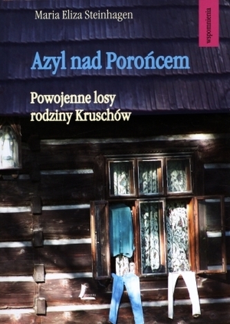 Azyl nad Porońcem. Powojenne losy rodziny Kruschów