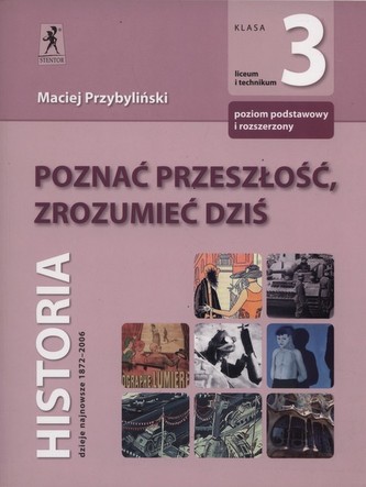 Poznać przeszłość, zrozumieć dziś. Klasa 3, liceum. Historia. Dzieje najnowsze 1872-2006. Podręcznik