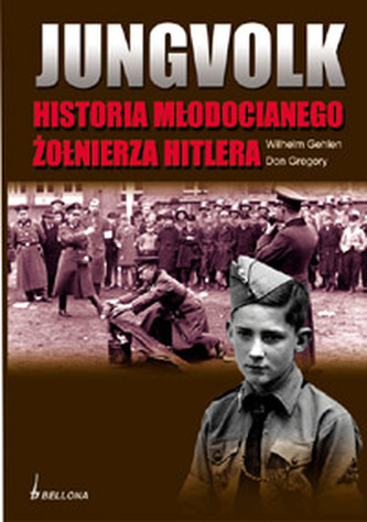 Jungvolk. Historia młodocianego żołnierza Hitlera Jungvolk. Historia młodocianego żołnierza Hitlera