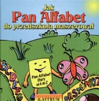 Jak Pan Alfabet do przedszkola maszerował