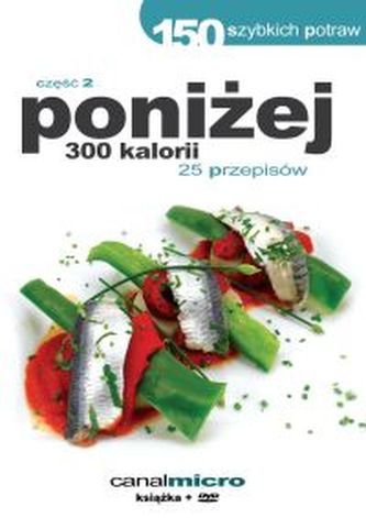 150 szybkich potraw. Poniżej 300 kalorii. Część 2. 25 przepisów. Książka + DVD