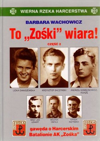 To "Zośki" wiara! Gawęda o Harcerskim Batalionie AK "Zośka". Część 2