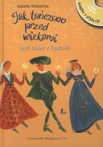 Jak tańczono przed wiekami, czyli taniec z figurami +CD
