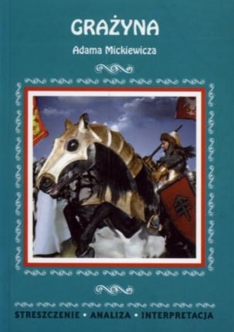 Grażyna Adama Mickiewicza. Streszczenie, analiza, interpretacja. (nr 62)
