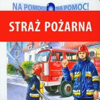 Na pomoc. Straż Pożarna