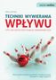 Techniki wywierania wpływu, czyli jak skutecznie osiągnąć zamierzone cele