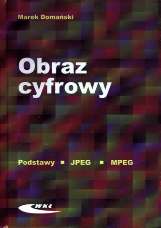 Obraz cyfrowy. Podstawy. JPEG. MPEG. Podręcznik