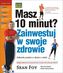 Masz 10 minut. Zainwestuj w swoje zdrowie. Całkowity przełom w dbaniu o siebie