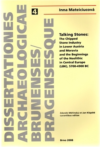 Talking Stones: The Chipped Stone Indrustry in Lower Austria and Moravia and the Beginnings of the Neolithic in Central Europe (LBK), 5700-4900 BC Talking Stones: The Chipped Stone Indrustry in Lower Austria and Moravia and the Beginnings of the Neolithic in Central Europe (LBK), 5700-4900 BC