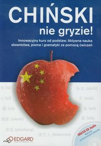 Chiński nie gryzie. Innowacyjny kurs od podstaw. Aktywna nauka słownictwa, pisma i gramatyki (+CD)