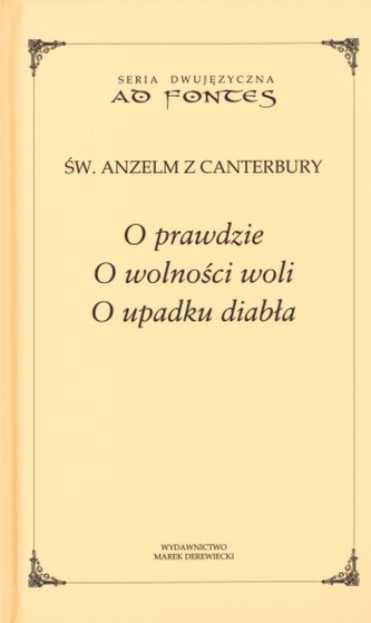 O prawdzie. O wolności woli. O upadku diabła. Seria dwujęzyczna Ad fontes