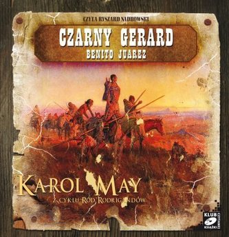 Ród Rodrigandów. Czarny Gerard. Benito Juarez. Audiobook