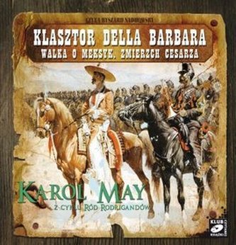 Ród Rodrigandów. Klasztor Della Barbara. Walka o Meksyk. Zmierzch cesarza. Audiobook