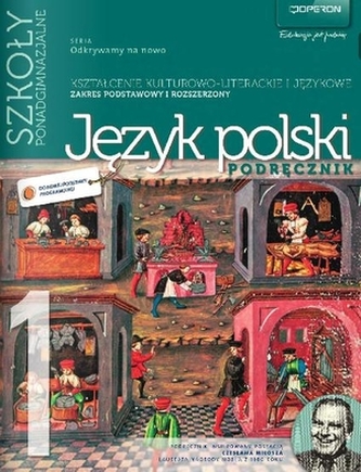 Odkrywamy na nowo. Klasa 1, szkoła ponadgimnazjalna, część 1. Język polski. Podręcznik