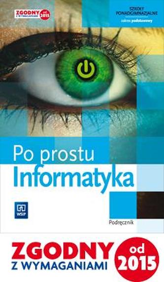 Po prostu informatyka. Klasa 1. Szkoła ponadgimnazjalna. Informatyka. Podręcznik. Zakres podstawowy