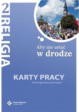 Aby nie ustać w drodze. Klasa 2, gimnazjum. Religia. Karty pracy