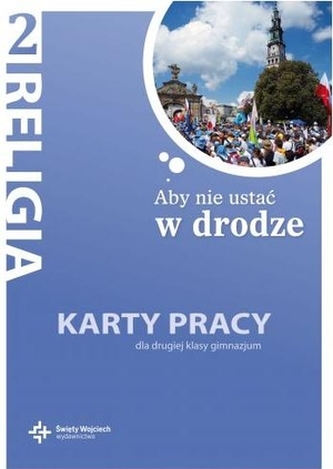 Aby nie ustać w drodze. Klasa 2, gimnazjum. Religia. Karty pracy