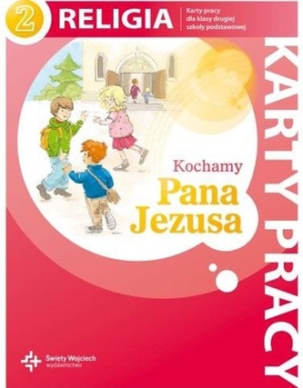 Kochamy Pana Jezusa. Klasa 2, szkoła podstawowa. Religia. Karty pracy