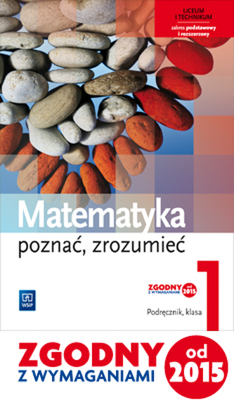 Matematyka, poznać, zrozumieć. Klasa 1, liceum i technikum. Podręcznik zakres podst. / rozsz.