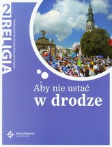 Aby nie ustać w drodze. Klasa 2, gimnazjum. Religia. Podręcznik