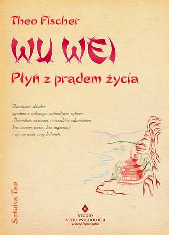 Wu wei płyń z prądem życia. Sztuka tao