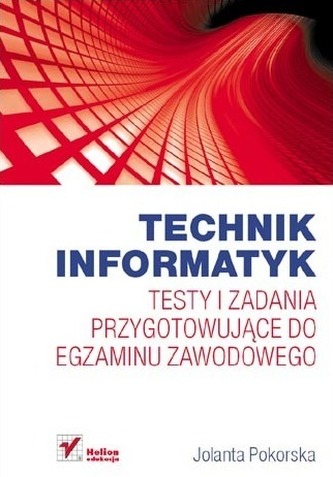 Technik informatyk. Testy i zadania przygotowujące do egzaminu zawodowego