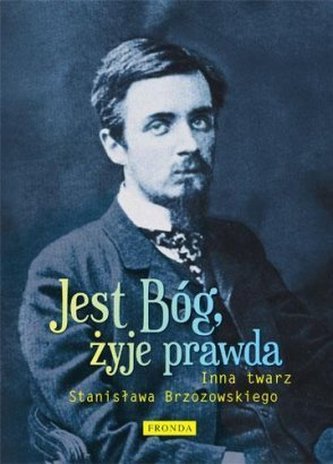 Jest Bóg, żyje prawda. Inna twarz Stanisława Brzozowskiego Jest Bóg, żyje prawda. Inna twarz Stanisława Brzozowskiego
