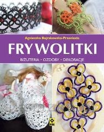 Koronki frywolitkowe. Biżuteria, świąteczne ozdoby i inne dekoracje