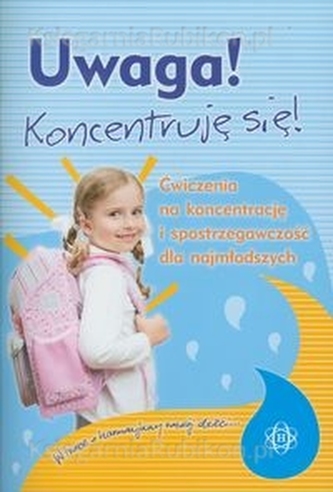 Uwaga! Koncentruję się! Ćwiczenia na koncentrację i spostrzegawczość dla najmłodszych.
