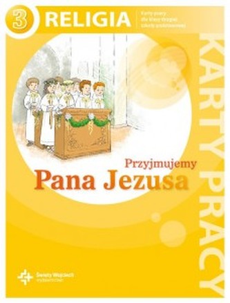 Przyjmujemy Pana Jezusa. Klasa 3, szkoła podstawowa. Religia. Karty pracy.