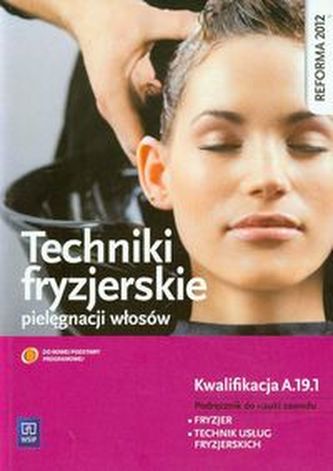 Techniki fryzjerskie pielęgnacji włosów. Podręcznik do nauki zawodu technik usług fryzjerskich.