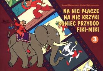 Na nic płacze, na nic krzyki, koniec przygód Fiki - Miki.