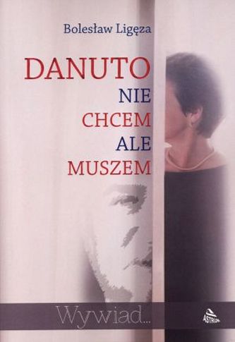 Danuto, nie chcem ale muszem