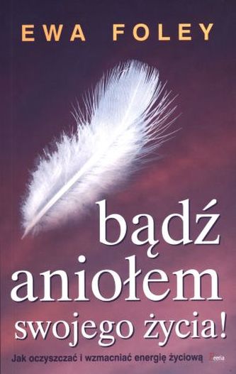 Bądź aniołem swojego życia! Bądź aniołem swojego życia!