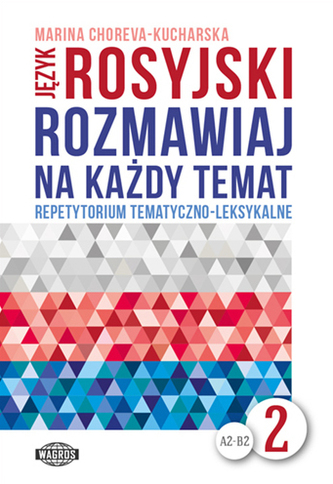 Język rosyjski. Rozmawiaj na każdy temat 2. Repetytorium tematyczno-leksykalne