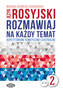 Język rosyjski. Rozmawiaj na każdy temat 2. Repetytorium tematyczno-leksykalne