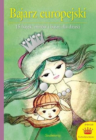 Bajarz europejski. 15 bajek, mitów i baśni dla dzieci Bajarz europejski. 15 bajek, mitów i baśni dla dzieci
