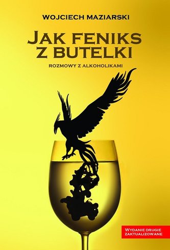 Jak Feniks z butelki. Rozmowy z alkoholikami