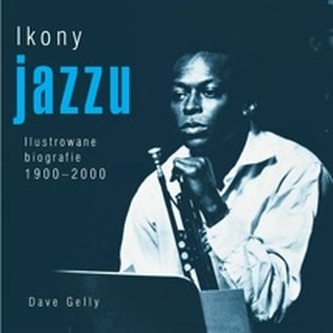 Ikony jazzu. Ilustrowane biografie 1900-2000
