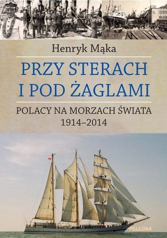 Przy sterach i pod żaglami. Poczet ludzi morza 1914-2014