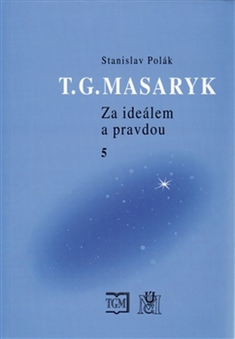 T.G.Masaryk - Za ideálem a pravdou 5