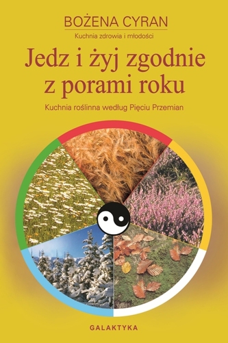 Jedz i żyj zgodnie z porami roku. Kuchnia roślinna według Pięciu Przemian