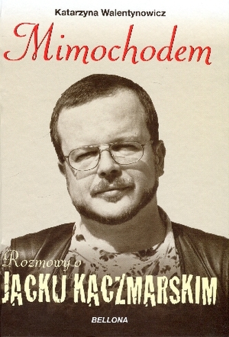 Mimochodem. Rozmowy o Jacku Kaczmarskim