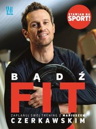 Bądź FIT. Zaplanuj swój trening z Mariuszem Czerkawskim