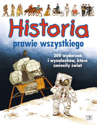 Historia prawie wszystkiego. 200 wydarzeń i wynalazków, które zmieniły świat