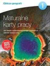 Oblicza geografii 1. Liceum i technikum. Maturalne karty pracy. Zakres rozszerzony. Matura 2015
