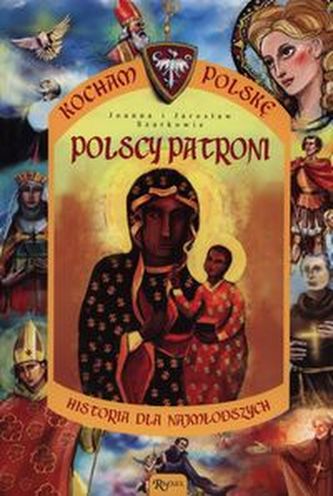 Polscy patroni. Kocham Polskę. Historia dla najmłodszych
